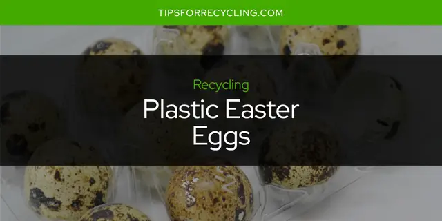 Can You Recycle Plastic Easter Eggs?